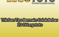 Trik Dan Tips Bermain Colok Bebas 2D Di Legototo